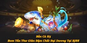 Bắn Cá H5 – Bom Tấn Thư Giãn Đậm Chất Đại Dương Tại BJ88