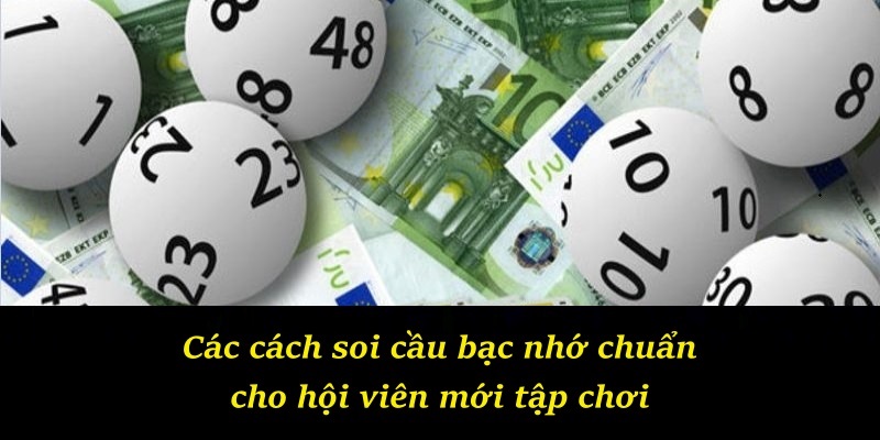 Các cách soi cầu bạc nhớ chuẩn cho hội viên mới tập chơi