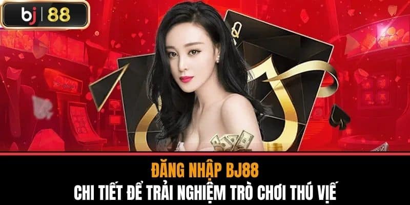 Chi tiết các bước đăng nhập BJ88 nhanh chóng và an toàn