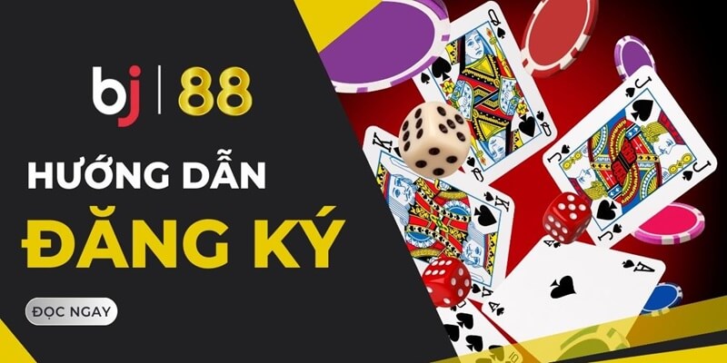 Đăng Ký BJ88 - Chi Tiết Các Bước Tạo Tài Khoản Cực Đơn Giản
