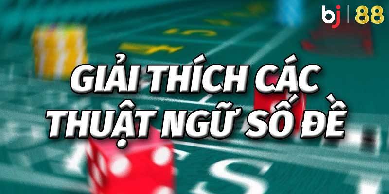 Điểm qua những thuật ngữ lô đề cơ bản phổ biến