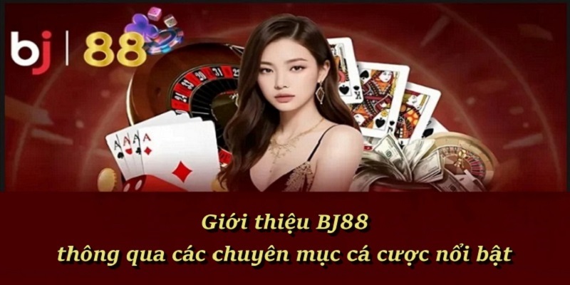 Giới thiệu BJ88 thông qua các chuyên mục cá cược nổi bật