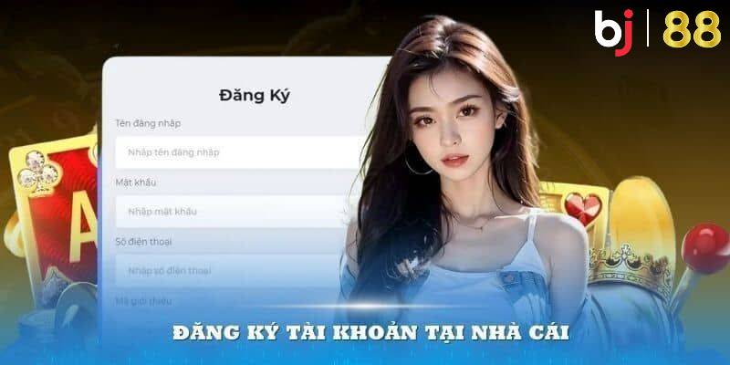 Hướng dẫn các bước đăng ký để bắt đầu cá cược tại BJ88