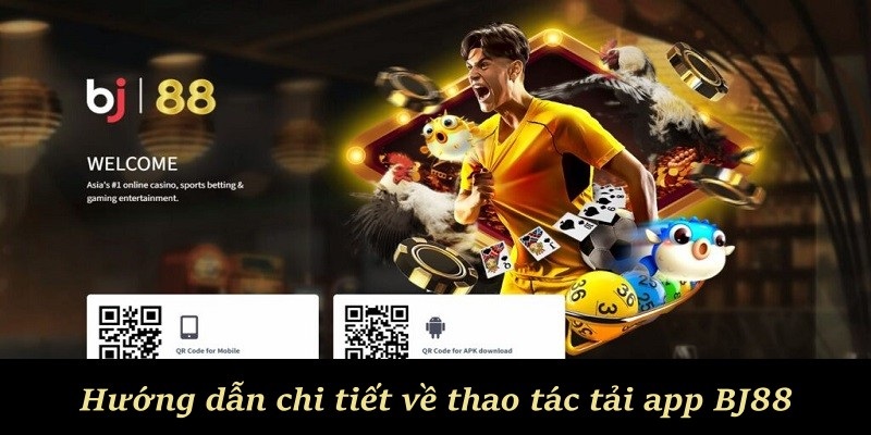 Hướng dẫn chi tiết về thao tác tải app BJ88