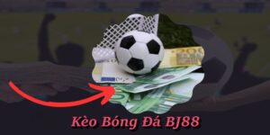 Kèo Bóng Đá BJ88 – Tổng Hợp Cách Đọc Kèo Cược Đơn Giản