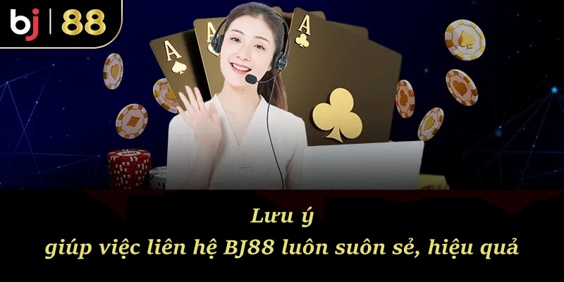 Lưu ý giúp việc liên hệ BJ88 luôn suôn sẻ, hiệu quả
