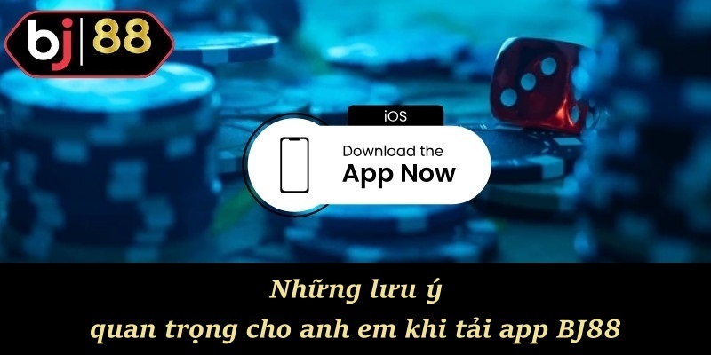 Những lưu ý quan trọng cho anh em khi tải app BJ88