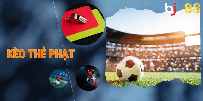 Những thuật ngữ bạn cần nắm trong kèo thẻ phạt