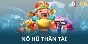 Nổ Hũ Thần Tài - Quay Hũ Nhận Thưởng Khủng Thú Vị Mỗi Ngày