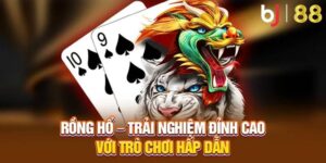 Rồng Hổ BJ88 - Chinh Phục Tựa Game Được Yêu Thích Nhất 2025