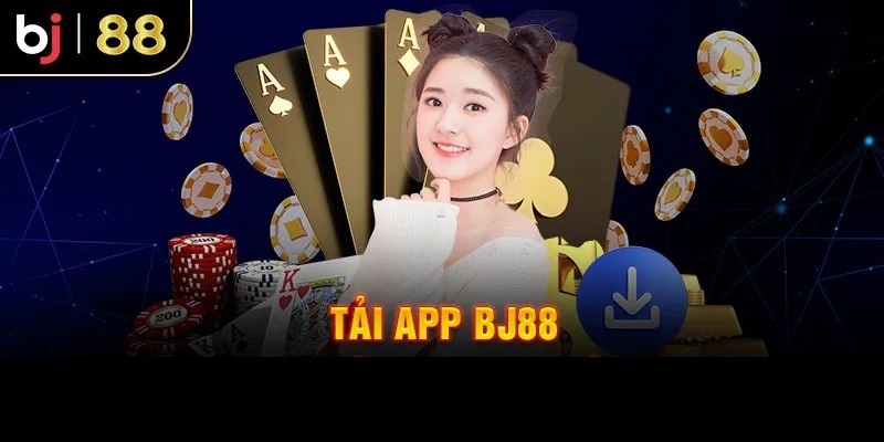 Tải App BJ88 – Thỏa Sức Trải Nghiệm Cược Mọi Lúc Mọi Nơi
