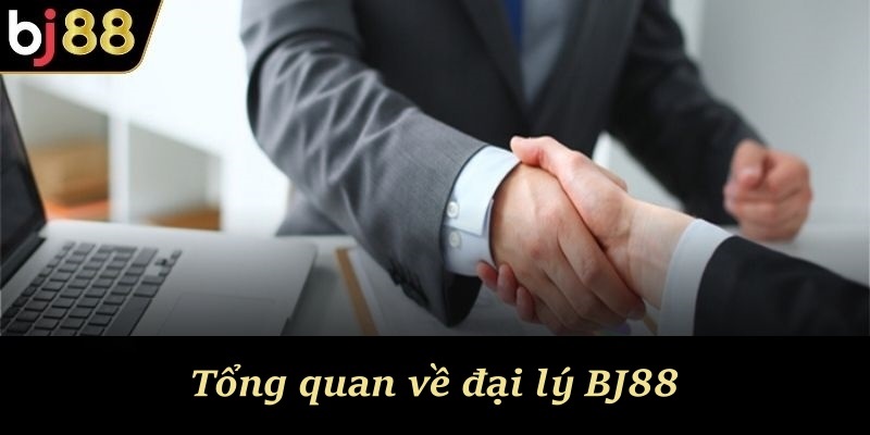 Tổng quan về đại lý BJ88