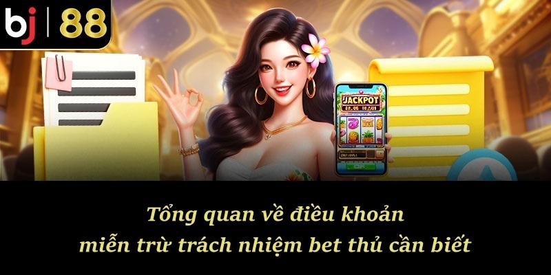 Tổng quan về điều khoản miễn trừ trách nhiệm bet thủ cần biết