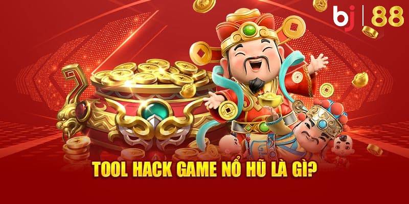Tool hack nổ hũ là gì?